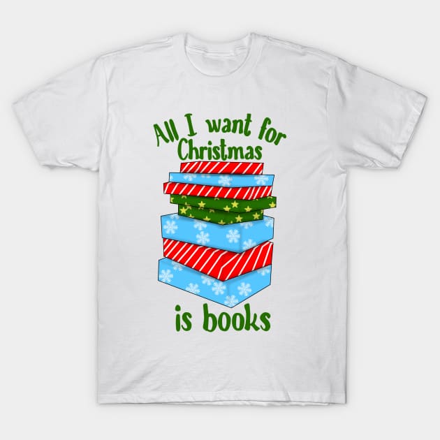 All I want for Christmas is books T-Shirt by Becky-Marie